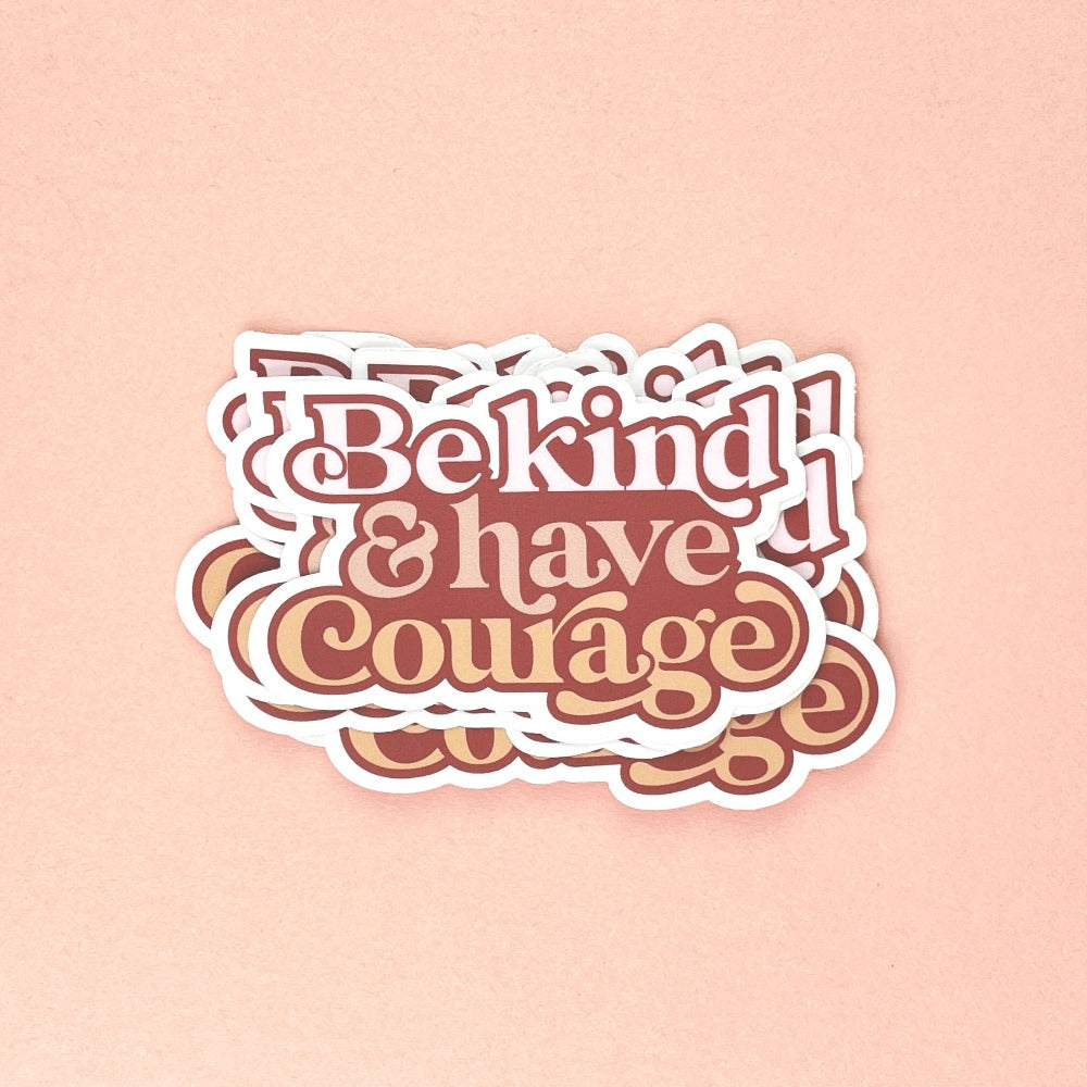 Be Kind & Have Courage Sticker