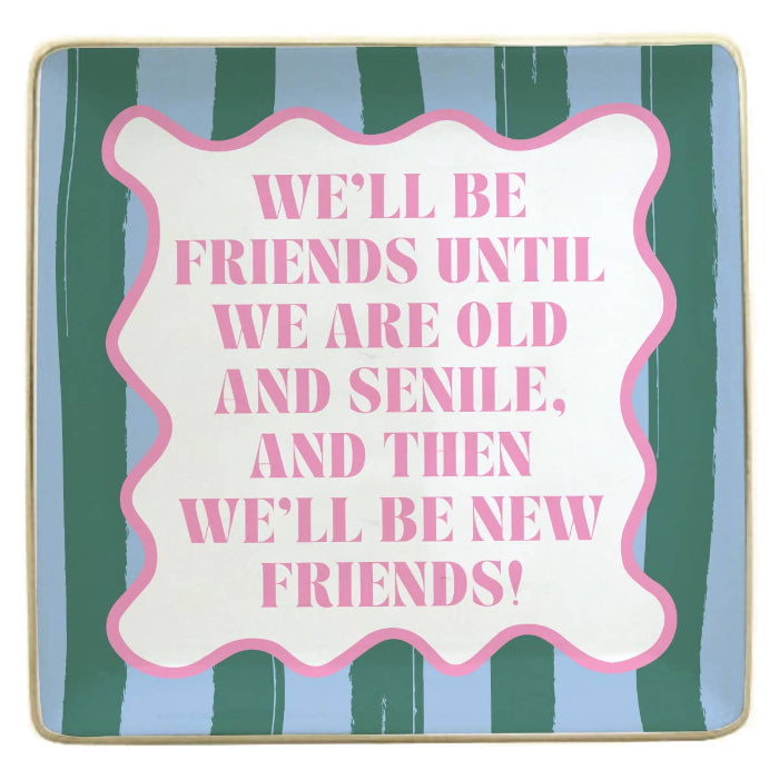 soiree-sisters Ceramic Trinket Tray | We'll Be Friends Until We Are Old