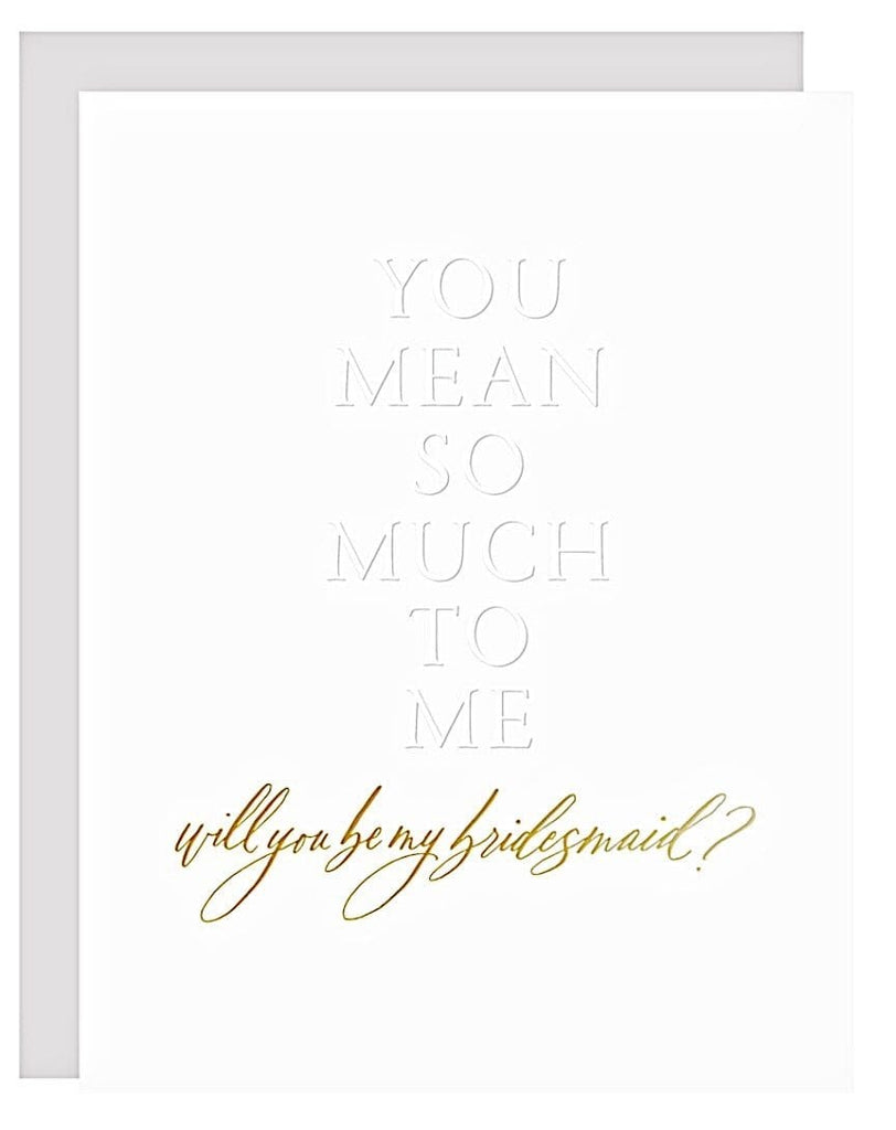 Little Well Paper Co. Greeting Cards Mean So Much To Me Embossed Bridesmaid